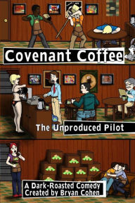 Title: Covenant Coffee: The Unproduced Pilot, Author: Bryan Cohen