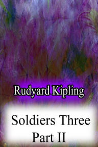 Title: Soldiers Three Part II, Author: Rudyard Kipling