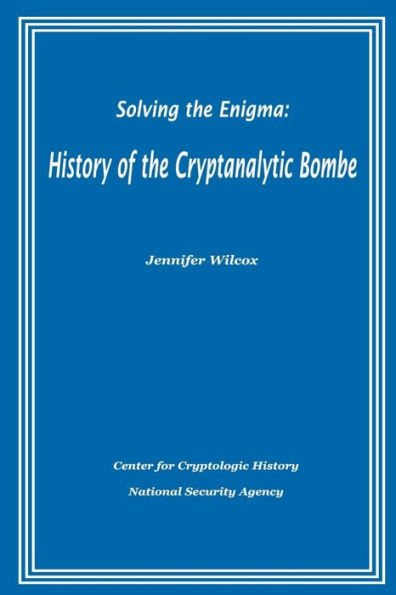 Solving the Enigma: History of the Cryptanalytic Bombe