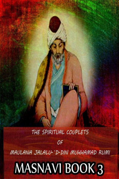 The Spiritual Couplets Of Maulana Jalalu-'D-Dln Muhammad Rumi Masnavi Book