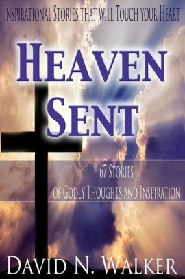 Heaven Sent: 67 Stories of Godly Thoughts and Inspiration