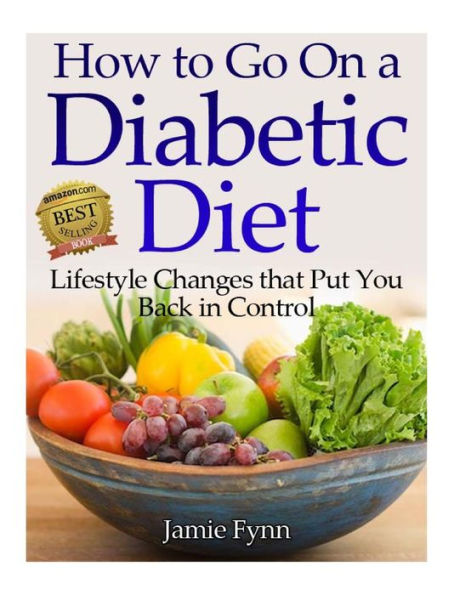 How to Go on a Diabetic Diet: Lifestyle Changes That Put You Back Control