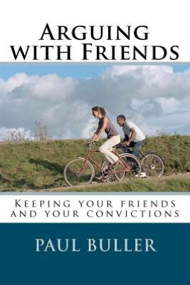 Arguing with Friends: Keeping your friends and your convictions