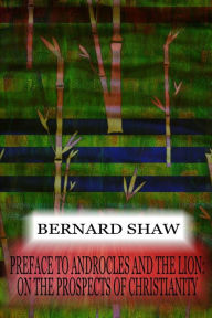 Title: Preface To Androcles And The Lion: On The Prospects Of Christianity, Author: Bernard Shaw