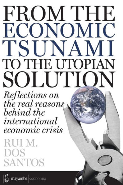 From the economic tsunami to the utopian solution: Refletions on the real reasons behind the international economic crisis.