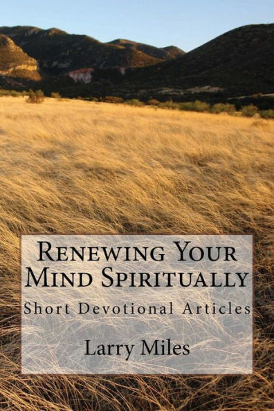 Renewing Your Mind Spiritually: Short Devotional Articles