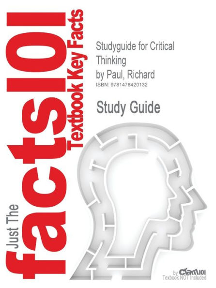 Studyguide for Critical Thinking by Paul, Richard, ISBN 9780132180917