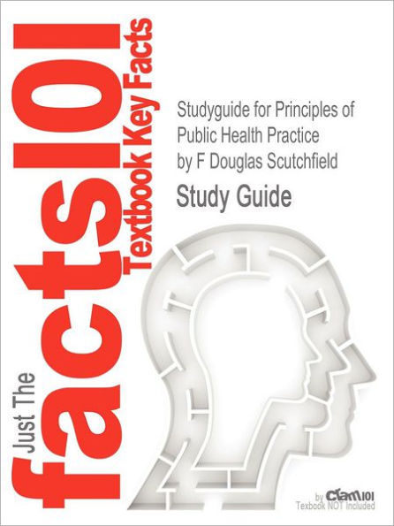 Studyguide for Principles of Public Health Practice by Scutchfield, F Douglas, ISBN 9781418067250