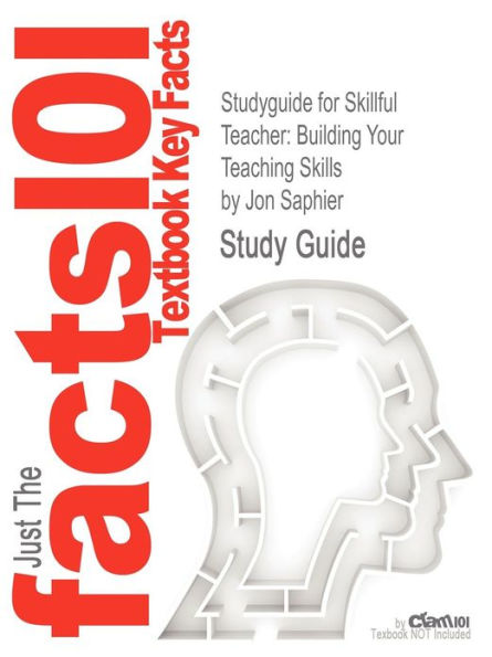 Studyguide for Skillful Teacher: Building Your Teaching Skills by Saphier, Jon, ISBN 9781886822108