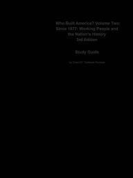 Title: e-Study Guide for: Who Built America? Volume Two: Since 1877: Working People and the Nation's History by American Social History Project, ISBN 9780312446925, Author: Cram101 Textbook Reviews