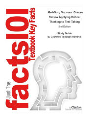 Title: Med-Surg Success, Course Review Applying Critical Thinking to Test Taking: Medicine, Surgery, Author: CTI Reviews