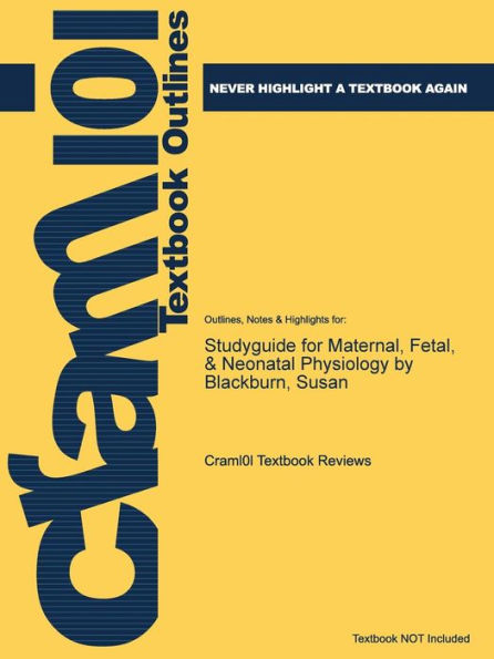 Studyguide for Maternal, Fetal, & Neonatal Physiology by Blackburn, Susan