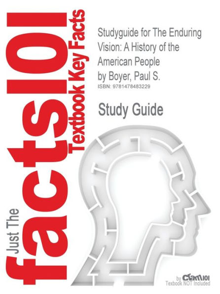 Studyguide for the Enduring Vision: A History of the American People by Boyer, Paul S.