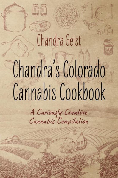 Chandra's Colorado Cannabis Cookbook: A Curiously Creative Compliation