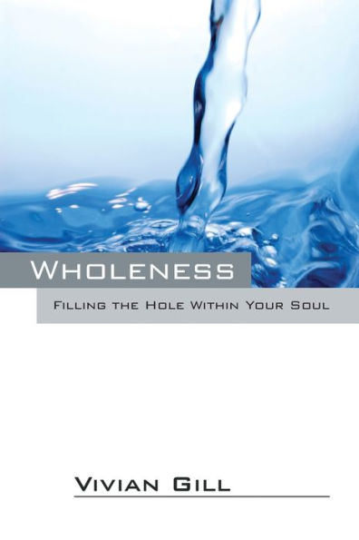 Wholeness: Filling the Hole Within Your Soul
