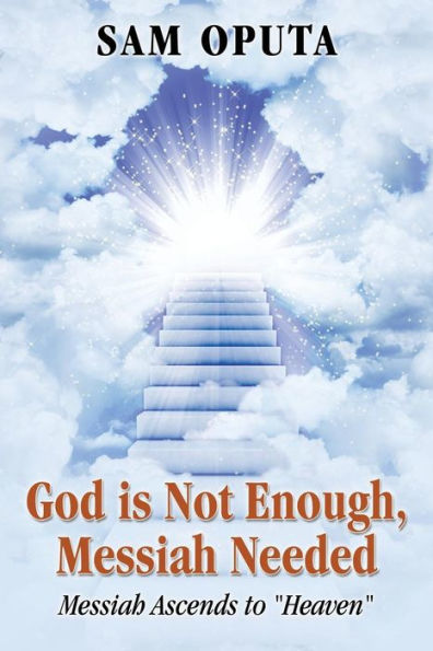 God Is Not Enough, Messiah Needed: Ascends to Heaven