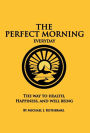 The Perfect Morning Everyday: The Way to Health, Happiness and Well Being