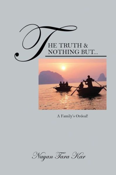 The Truth & Nothing But...: A Family's Ordeal!