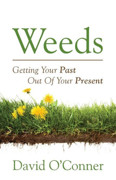 Weeds: Getting Your Past Out of Your Present