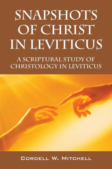 Snapshots of Christ Leviticus: A Scriptural Study Christology Leviticus