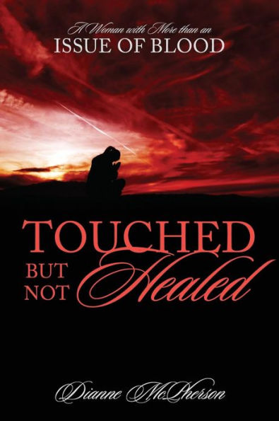 Touched But Not Healed: A Woman with More Than an Issue of Blood