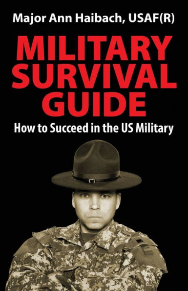 Military Survival Guide: How to Succeed in the Us Military