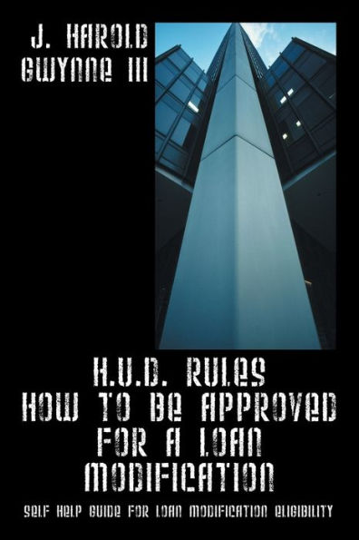 H.U.D. Rules How to Be Approved for a Loan Modification: Self Help Guide for Loan Modification Eligibility