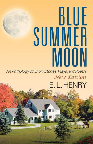 Blue Summer Moon: An Anthology of Short Stories, Plays and Poetry