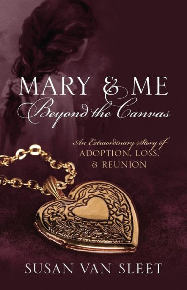 Mary & Me Beyond the Canvas: An Extraordinary Story of Adoption, Loss, and Reunion