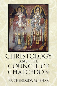 Title: Christology and the Council of Chalcedon, Author: Shenouda M Ishak