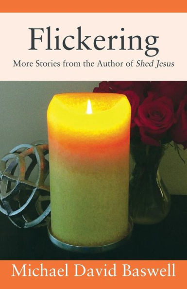 Flickering: More Stories from the Author of Shed Jesus