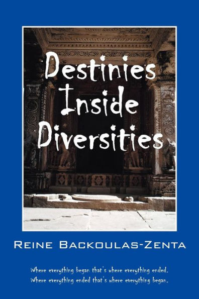 Destinies Inside Diversities: Where Everything Began That's Where It All Ended. Where Everything Ended That's Where It All Began.