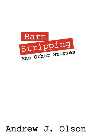 Barn Stripping: And Other Stories