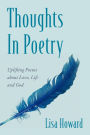 Thoughts In Poetry: Uplifting Poems about Love, Life and God