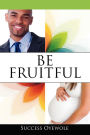 Be Fruitful