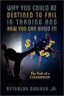 Why You Could Be Destined To Fail In Trading and How You Can Avoid It!: The Path of a Champion