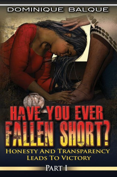 Have You Ever Fallen Short? Honesty and Transparency Leads to Victory