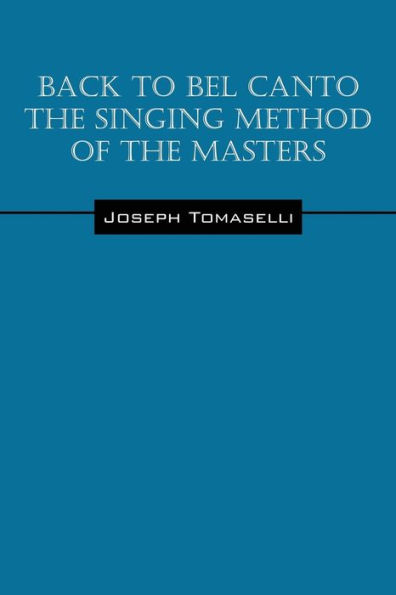 Back to Bel Canto the Singing Method of the Masters