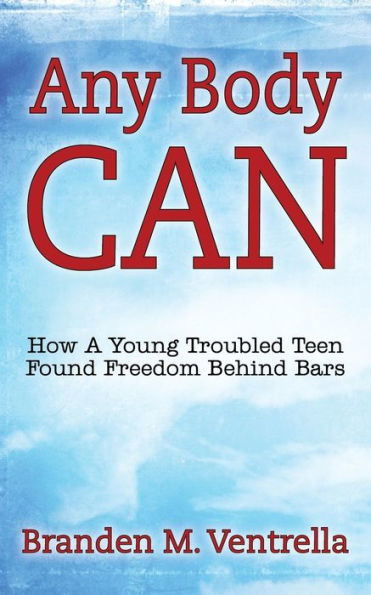 Any Body Can: How a Young Troubled Teen Found Freedom Behind Bars