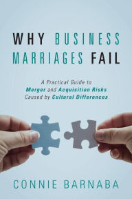 Title: Why Business Marriages Fail: A Practical Guide to Merger and Acquisition Risks Caused by Cultural Differences, Author: Connie Barnaba