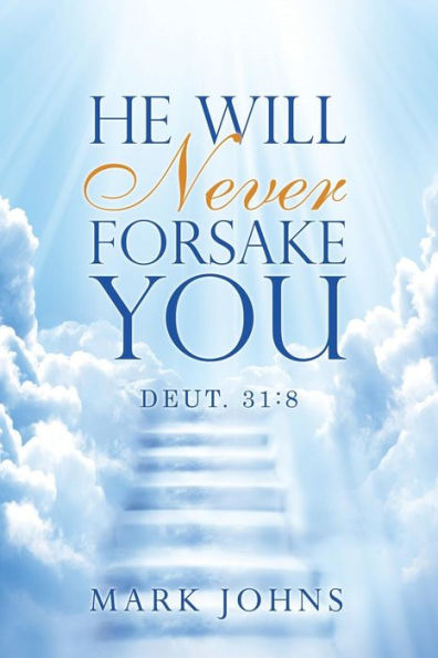 He Will Never Forsake You: Deut. 31:8