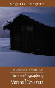 The Autobiography of Vernell Everett: The Long Road to Where I Am