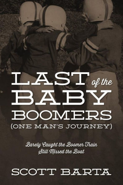 Last of the Baby Boomers (One Man's Journey): Barely Caught Boomer Train Still Missed Boat