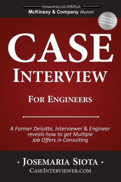 Case Interview for Engineers: A Former Deloitte, Interviewer & Engineer reveals how to get Multiple Job Offers in Consulting