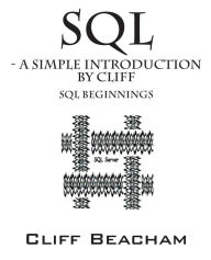 Title: SQL- a Simple Introduction by Cliff: SQL Beginnings, Author: Cliff Beacham