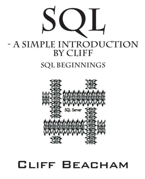 SQL- a Simple Introduction by Cliff: SQL Beginnings