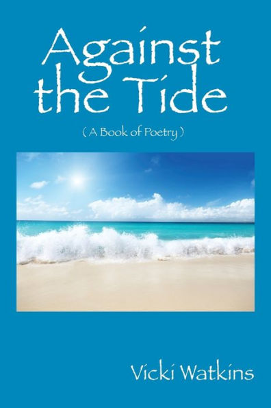 Against the Tide: ( a Book of Poetry )