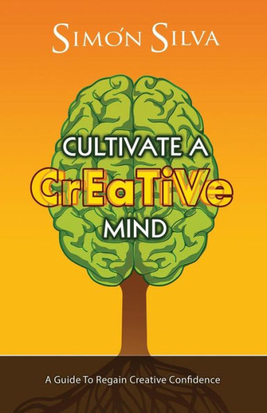 Cultivate A Creative Mind: Guide to Regain Confidence