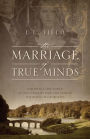 The Marriage of True Minds: Experience the World of 18th Century England during the Reign of George III.