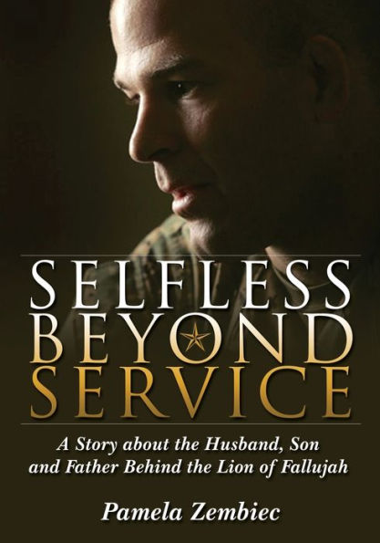 Selfless Beyond Service: A Story about the Husband, Son and Father Behind Lion of Fallujah